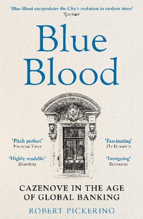 Blue Blood: Cazenove in the Age of Global Banking by Robert Pickering 9781915635716
