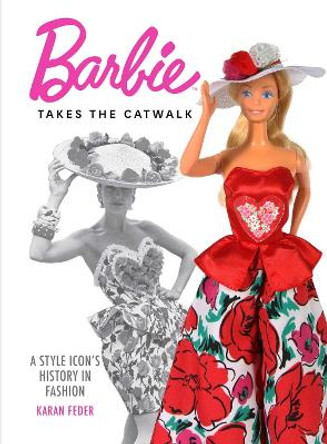 Barbie Takes the Catwalk A Style Icon's History in Fashion: A Style Icon's History in Fashion by Karan Feder 9798886740493