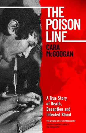 The Poison Line: The shocking true story of how a miracle cure became a deadly poison by Cara McGoogan 9780241627501