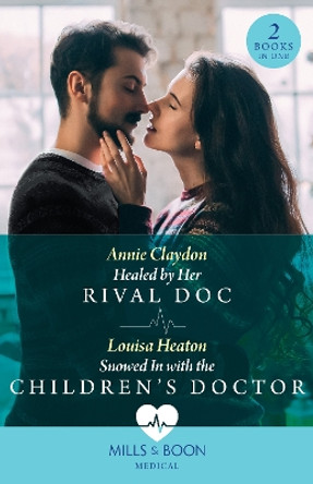 Healed By Her Rival Doc / Snowed In With The Children's Doctor – 2 Books in 1 (Mills & Boon Medical) by Annie Claydon 9780263306194