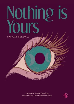 Nothing is Yours by Caitlin Kendall 9781915320254