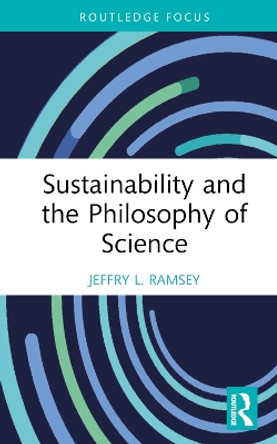 Sustainability and the Philosophy of Science by Jeffry L. Ramsey 9781032215037