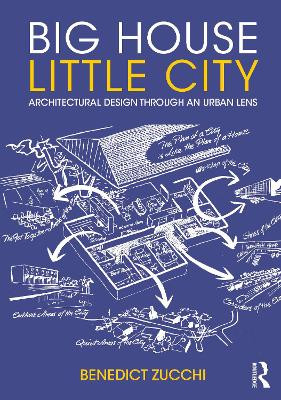 Big House Little City: Architectural Design Through an Urban Lens Benedict Zucchi 9781032259734