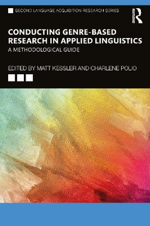 Conducting Genre-Based Research in Applied Linguistics: A Methodological Guide by Matt Kessler 9781032292823