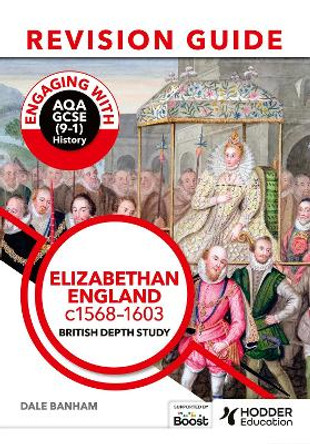 Engaging with AQA GCSE (9–1) History Revision Guide: Elizabethan England, c1568–1603 by Dale Banham 9781398385221