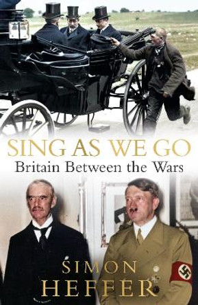 Sing As We Go: Britain Between the Wars by Simon Heffer 9781529152647