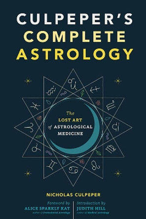 Culpeper's Complete Astrology: The Lost Art of Astrological Medicine by Nicholas Culpeper 9781648413056