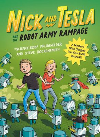 Nick and Tesla and the Robot Army Rampage: A Mystery with Gadgets You Can Build Yourself by Science Bob Pflugfelder 9781683693901