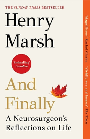 And Finally: A Neurosurgeon’s Reflections on Life by Henry Marsh 9781784709365