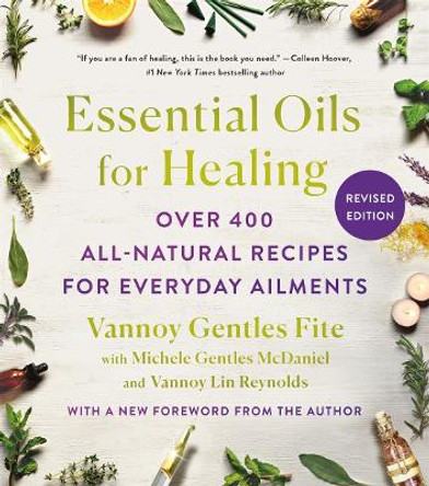 Essential Oils for Healing, Revised Edition: Over 400 All-Natural Recipes for Everyday Ailments by Vannoy Gentles Fite 9781250903068