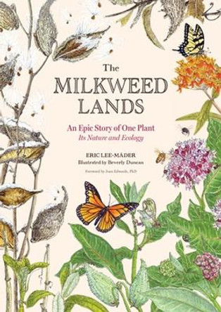 The Milkweed Lands: An Epic Story of One Plant: Its Nature and Ecology by Eric Lee-Mäder 9781635864366