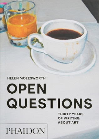 Open Questions: Thirty Years of Writing about Art by Helen Molesworth 9781838666057