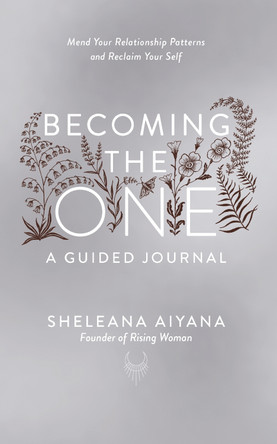 Becoming the One: A Guided Journal: Mend Your Relationship Patterns and Reclaim Your Self Sheleana Aiyana 9781846047565