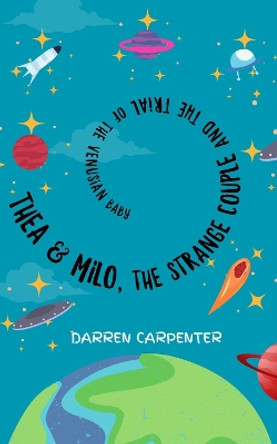 Thea and Milo, the Strange Couple and the Trial of the Venusian Baby by Darren Carpenter 9781915494733