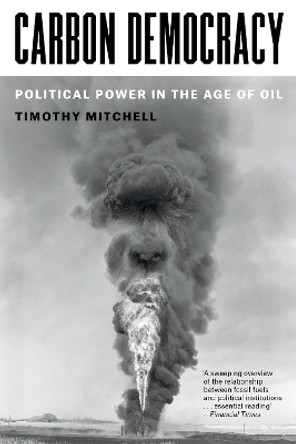 Carbon Democracy: Political Power in the Age of Oil by Timothy Mitchell 9781804292495