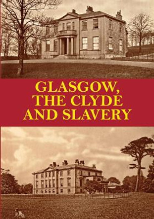 Glasgow, the Clyde and Slavery by D. P. 9781840339604