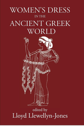 Women's Dress in the Ancient Greek World by Lloyd Llewellyn-Jones 9781914535369