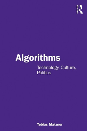 Algorithms: Technology, Culture, Politics by Tobias Matzner 9781032290591