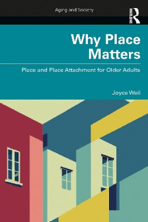 Why Place Matters: Place and Place Attachment for Older Adults by Joyce Weil 9781032450278