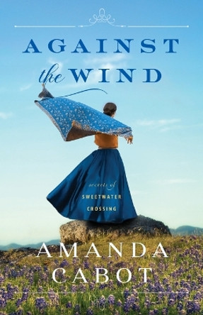 Against the Wind by Amanda Cabot 9780800740658