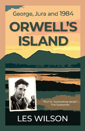 Orwell's Island: George, Jura and 1984 by Les Wilson 9781913393779