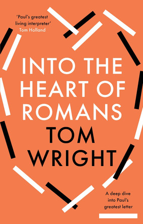 Into the Heart of Romans: A Deep Dive into Paul's Greatest Letter by Tom Wright 9780281089840