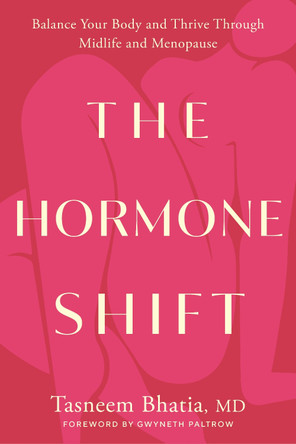 The Hormone Shift: Balance Your Body and Thrive Through Midlife and Menopause by Tasneem Bhatia 9780593578698 The Hormone Shift: Balance Your Body and Thrive Through Midlife and Menopause by Tasneem Bhatia 9780593578698