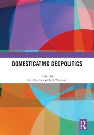 Domesticating Geopolitics by Sean Carter 9781032556376