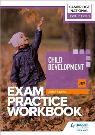 Level 1/Level 2 Cambridge National in Child Development (J809) Exam Practice Workbook by Judith Adams 9781398384859