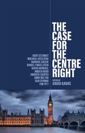 The Case for the Centre Right by David Gauke 9781509560820