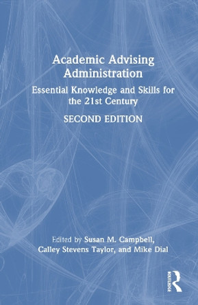 Academic Advising Administration: Essential Knowledge and Skills for the 21st Century by Susan M. Campbell 9781642674484