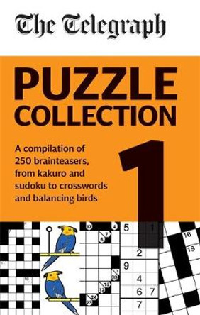 The Telegraph Puzzle Collection Volume 1: A compilation of brilliant brainteasers from kakuro and sudoku, to crosswords and balancing birds by Telegraph Media Group Ltd