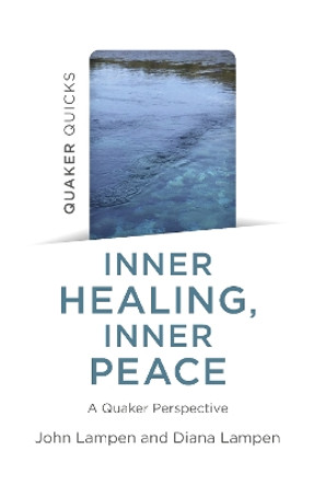 Quaker Quicks - Inner Healing, Inner Peace: A Quaker Perspective by John Lampen 9781803413686