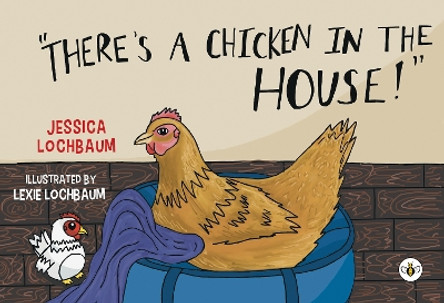 There's a Chicken in the House by Jessica Lochbaum 9781839347627