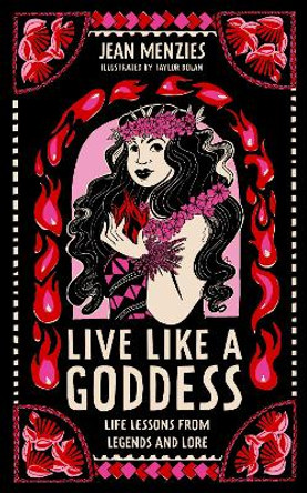 Live Like A Goddess: Life Lessons from Legends and Lore by Jean Menzies 9781526365798