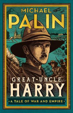 Great-Uncle Harry: A Tale of War and Empire by Michael Palin 9781529152616