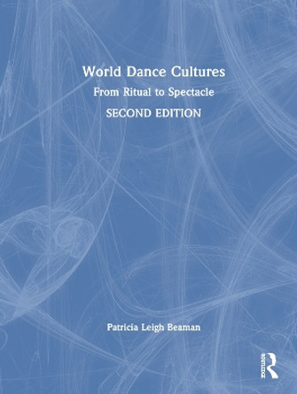 World Dance Cultures: From Ritual to Spectacle by Patricia Leigh Beaman 9781032044989