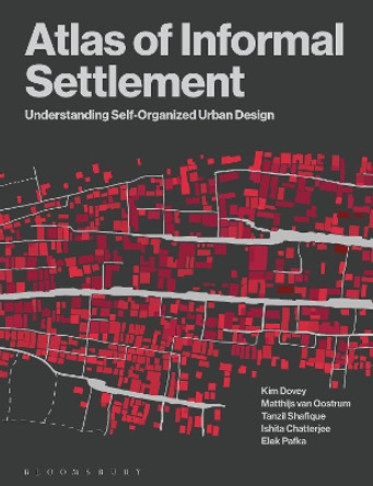 Atlas of Informal Settlement: Understanding Self-Organized Urban Design by Kim Dovey 9781350295049
