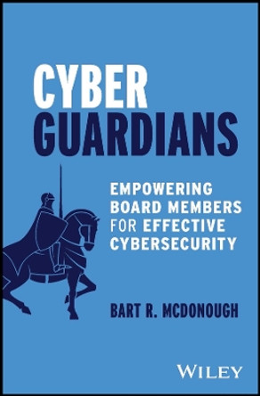 Cyber Guardians: Empowering Board Members for Effective Cybersecurity by Bart R. McDonough 9781394226221