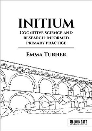 Initium: Cognitive science and research-informed primary practice by Emma Turner 9781398389748