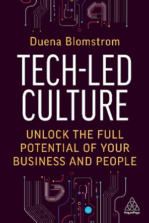Tech-Led Culture: Unlock the Full Potential of Your Business and People by Duena Blomstrom 9781398610699