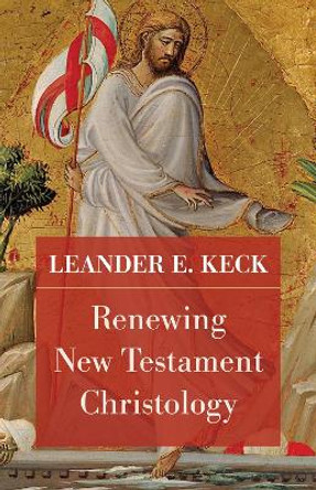 Renewing New Testament Christology by Leander E. Keck 9781506493763