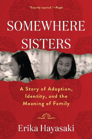 Somewhere Sisters: A Story of Adoption, Identity, and the Meaning of Family by Erika Hayasaki 9781643755366