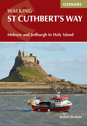 Walking St Cuthbert's Way: Melrose and Jedburgh to Holy Island by Rudolf Abraham 9781786311566