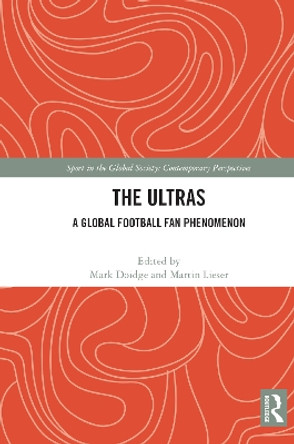 The Ultras: A Global Football Fan Phenomenon by Mark Doidge 9780367616014