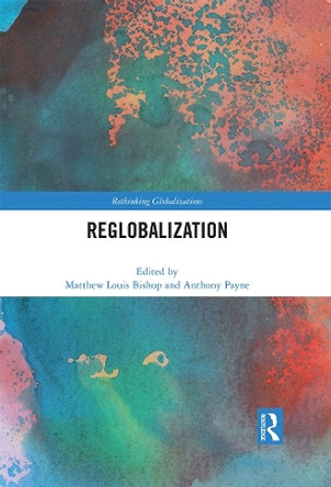 Reglobalization by Matthew Louis Bishop 9780367639310