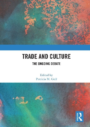 Trade and Culture: The Ongoing Debate by Patricia M. Goff 9780367639990