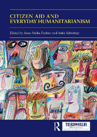 Citizen Aid and Everyday Humanitarianism: Development Futures? by Anne Meike Fechter 9780367554538