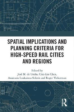 Spatial Implications and Planning Criteria for High-Speed Rail Cities and Regions by José Maria de Ureña 9780367673611