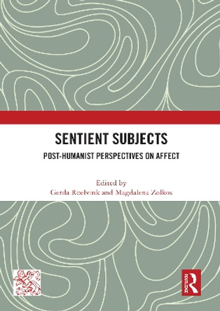 Sentient Subjects: Post-humanist Perspectives on Affect by Gerda Roelvink 9780367683696